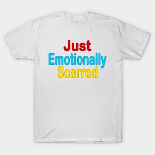 Just Emotionally Scarred T-Shirt